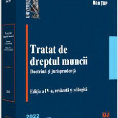 Tratat de dreptul muncii. Doctrina si jurisprudenta - Dan Top