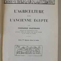 L 'AGRICULTURE DANS L' ANCIENNE EGYPTE par FERNANDE HARTMANN , AVEC 77 FIGURES DANS LE TEXTE , 1923