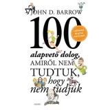 100 alapvető dolog, amiről nem tudtuk, hogy nem tudjuk - John D. Barrow