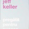PREGATIT PENTRU SUCCES-JEFF KELLER-269059