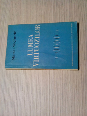 LUMEA VIRTUOZILOR - Marc Pincherle - Muzicala, 1968, 183 p.; tiraj: 6620 ex. foto