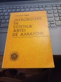 Grigore Smeu - Introducere &icirc;n estetica artei de amatori