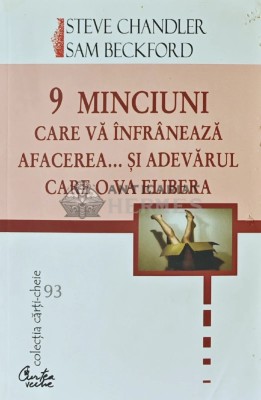 9 minciuni care va infraneaza afacerea... si adevarul care o va elibera - 2006 - S. Chandler (X183) foto