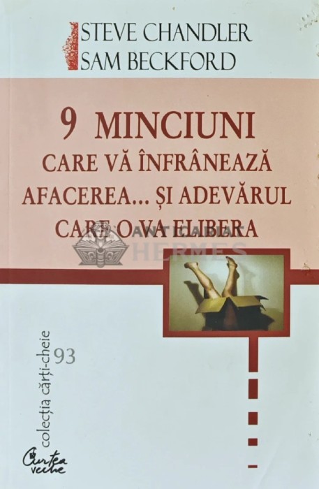 9 minciuni care va infraneaza afacerea... si adevarul care o va elibera - 2006 - S. Chandler (X183)