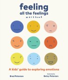 Feeling All the Feelings Workbook: A Kids&#039; Guide to Exploring Emotions