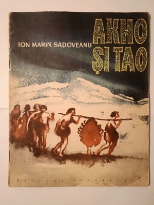 Ion Marin Sadoveanu - Akho și Tao (o poveste din vremea ghețarilor &amp;icirc;nalți) (ilustrații de Lipa Alămaru) foto
