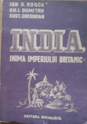 India Inima Imperiului Britanic - Ion D. Rosca, Gg. I. Dumitru foto