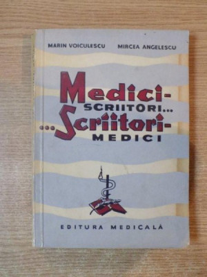 MEDICI SCRIITORI.. ..SCRIITORI MEDICI de MARIN VOICULESCU, MIRCEA ANGELESCU 1964 foto