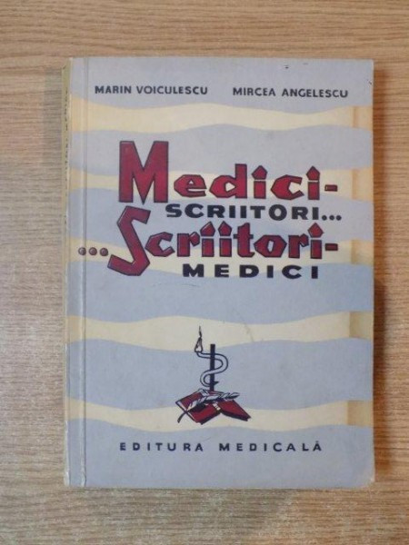MEDICI SCRIITORI.. ..SCRIITORI MEDICI de MARIN VOICULESCU, MIRCEA ANGELESCU 1964