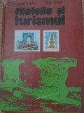 Filatelia si Turismul - Apostol Turbatu, Nicolae Neagu, 1981, Editura Sport-Turism, Carte Hobby, Coperta Cartonata