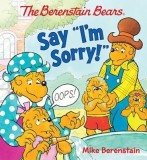 The Berenstain Bears Say &quot;&quot;I&#039;m Sorry!&quot;&quot;