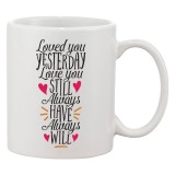 Cana alba personalizata &#039;Loved you yesterday Love you still always have always will&#039;, INOVATIX&reg;. 330ml