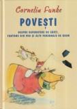 Cornelia Funke - Povesti. Despre devoratori de carti, fantome din pod si alte