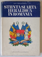 STIINTA SI ARTA HERALDICA IN ROMANIA de DAN CERNOVODEANU , 1977 * EDITIE CARTONATA
