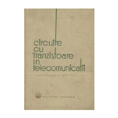 Circuite cu tranzistoare in telecomunicatii - Proiectare. Scheme