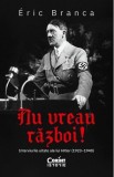 Nu vreau război! Interviurile uitate ale lui Hitler (1923-1940)