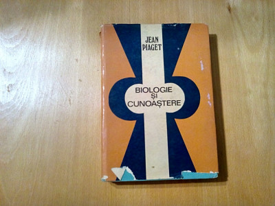 BIOLOGIE SI CUNOASTERE - Jean Piaget - Editura Dacia, 1971, 386 p. foto