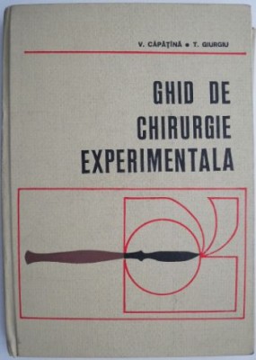 Ghid de chirurgie experimentala &amp;ndash; V. Capatana, T. Giurgiu foto