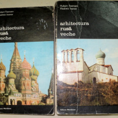 ARHITECTURA RUSA VECHE-HUBERT FAENSEN,VLADIMIR IVANOV 2 VOL 1981