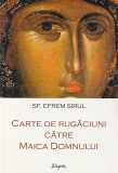 sF. EFREM SIRUL - CARTE DE RUGACIUNI CATRE MAICA DOMNULUI