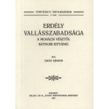 Erd&eacute;ly vall&aacute;sszabads&aacute;ga a moh&aacute;csi v&eacute;sztől B&aacute;thori Istv&aacute;nig - Gagyi S&aacute;ndor