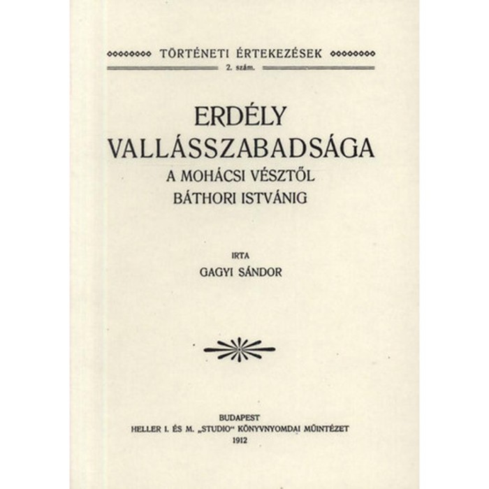 Erd&eacute;ly vall&aacute;sszabads&aacute;ga a moh&aacute;csi v&eacute;sztől B&aacute;thori Istv&aacute;nig - Gagyi S&aacute;ndor