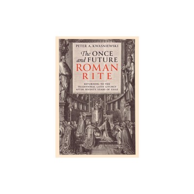 The Once and Future Roman Rite: Returning to the Traditional Latin Liturgy After Seventy Years of Exile foto