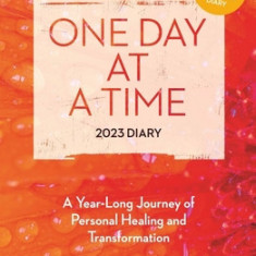 One Day at a Time Diary 2023: A Year Long Journey of Personal Healing and Transformation