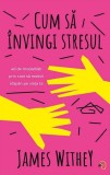 Cum sa invingi stresul - Editura Pagina de psihologie