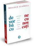 De vorba cu necunoscuti - Malcolm Gladwell - Editura Publica