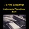 I cried Laughing Instrumental Piano Song Book
