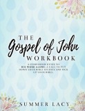 The Gospel of John Workbook A Companion Guide to His Word Alone: A call to put down your Bible studies and pick up your Bible