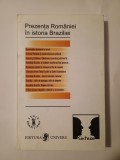 Prezența Rom&acirc;niei &icirc;n istoria Braziliei (Univers, 2002)