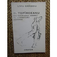 G. Topirceanu sau chiriasul grabit al literaturii romane -Liviu Grasoiu AUTOGRAF