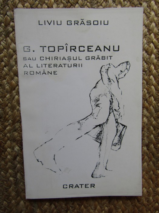 G. Topirceanu sau chiriasul grabit al literaturii romane -Liviu Grasoiu AUTOGRAF