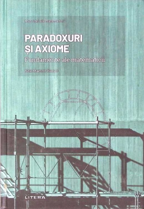 PARADOXURI SI AXIOME. FUNDAMENTE ALE MATEMATICII-NELO MAESTRE BLANCO-263719