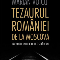 Tezaurul Romaniei de la Moscova | Marian Voicu