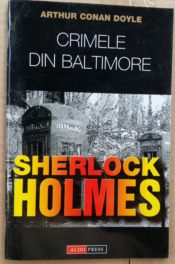 C500) ARTHUR CONAN DOYLE - CRIMELE DIN BALTIMORE / SHERLOCK HOLMES |  Okazii.ro