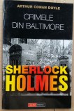 (C500) ARTHUR CONAN DOYLE - CRIMELE DIN BALTIMORE / SHERLOCK HOLMES