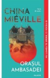 Orasul Ambasadei - China Mieville