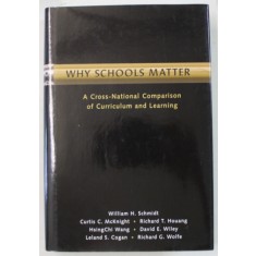 WHY SCHOOLS MATTER , A CROSS - NATIONAL COMPARISON OF CURRICULUM AND LERANING by WILLIAM H. SCHMIDT ...RICHARD G. WOLFE , 2001