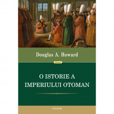 O istorie a Imperiului Otoman - Douglas A. Howard