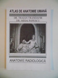 ATLAS DE ANATOMIE UMANA , ANATOMIE RADIOLOGICA de TRAIAN TRANDAFIR , MIHAI POPESCU 1995