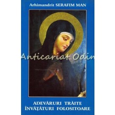 Adevaruri Traite. Invataturi Folositoare - Arhimandrit Serafim Man