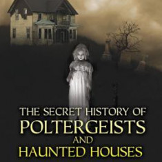 The Secret History of Poltergeists and Haunted Houses: From Pagan Folklore to Modern Manifestations