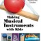 Making Musical Instruments with Kids: 67 Easy Projects for Adults Working with Children [With CD (Audio)]