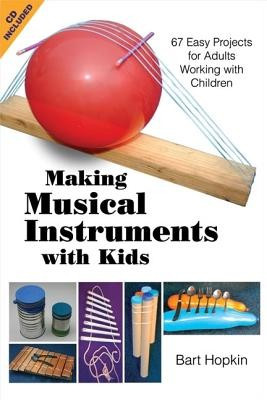 Making Musical Instruments with Kids: 67 Easy Projects for Adults Working with Children [With CD (Audio)]