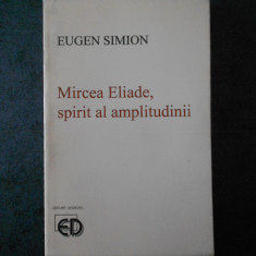 EUGEN SIMION - MIREA ELIADE, SPIRIT AL AMPLITUDINII