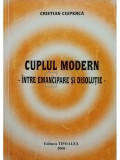 Cristian Ciuperca - Cuplul modern intre emancipare si disolutie (editia 2000)