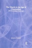 The Church in the Age of Constantine. The Theological Challenges - Johannes Roldanus